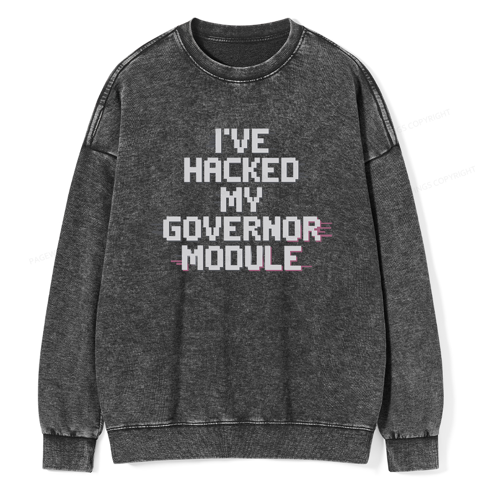 Pagewings I've Hacked My Governor Module Unisex Washed Sweatshirt