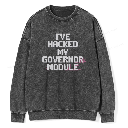 Pagewings I've Hacked My Governor Module Unisex Washed Sweatshirt