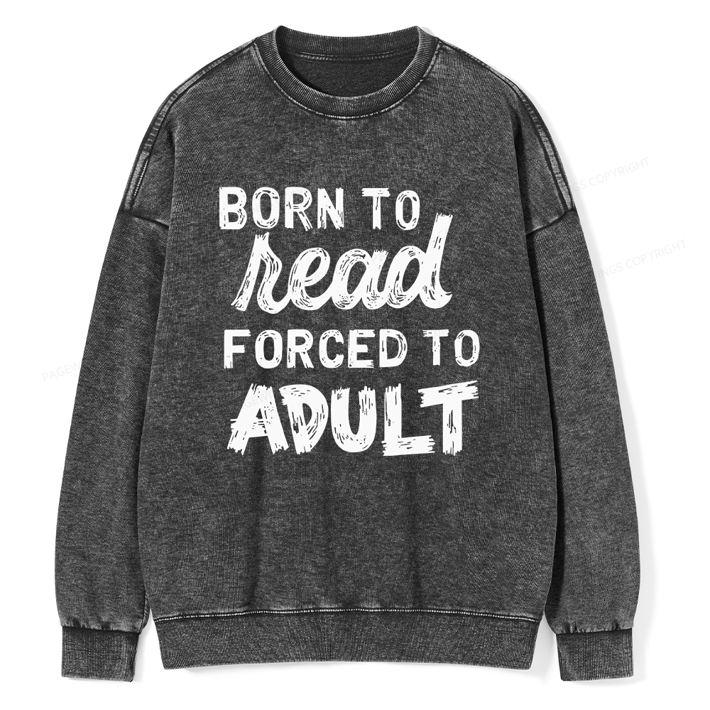 Pagewings Born to Read Forced to Adult Unisex Washed Sweatshirt