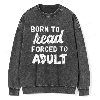 Pagewings Born to Read Forced to Adult Unisex Washed Sweatshirt