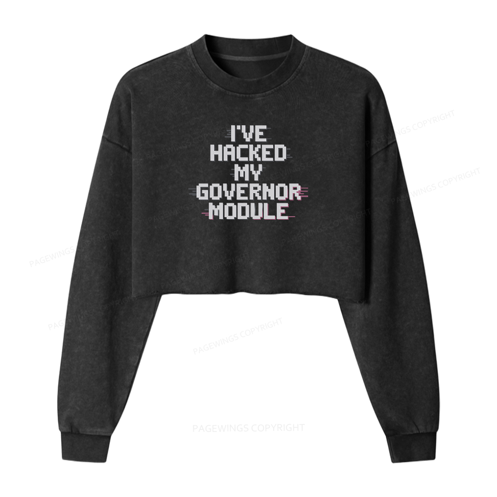 Pagewings I've Hacked My Governor Module Women Washed Crop Sweatshirt