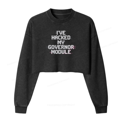 Pagewings I've Hacked My Governor Module Women Washed Crop Sweatshirt