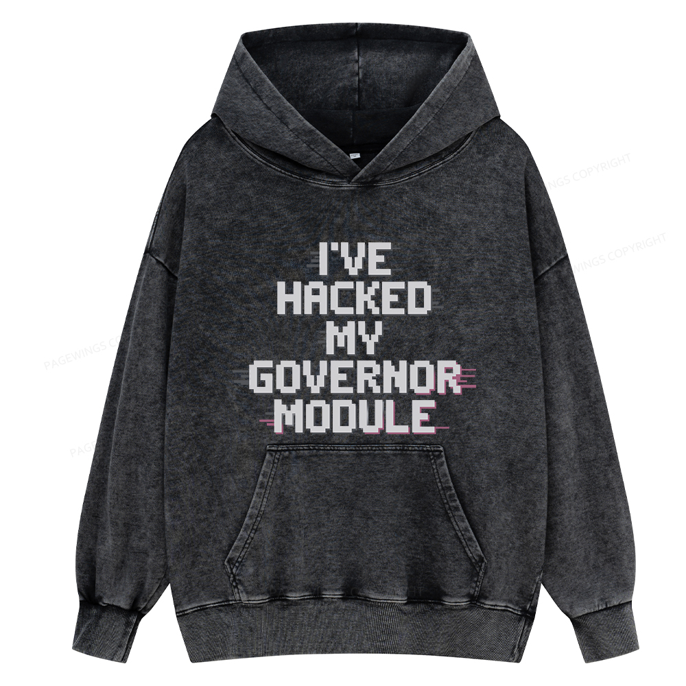 Pagewings I've Hacked My Governor Module Unisex Washed Hoodie