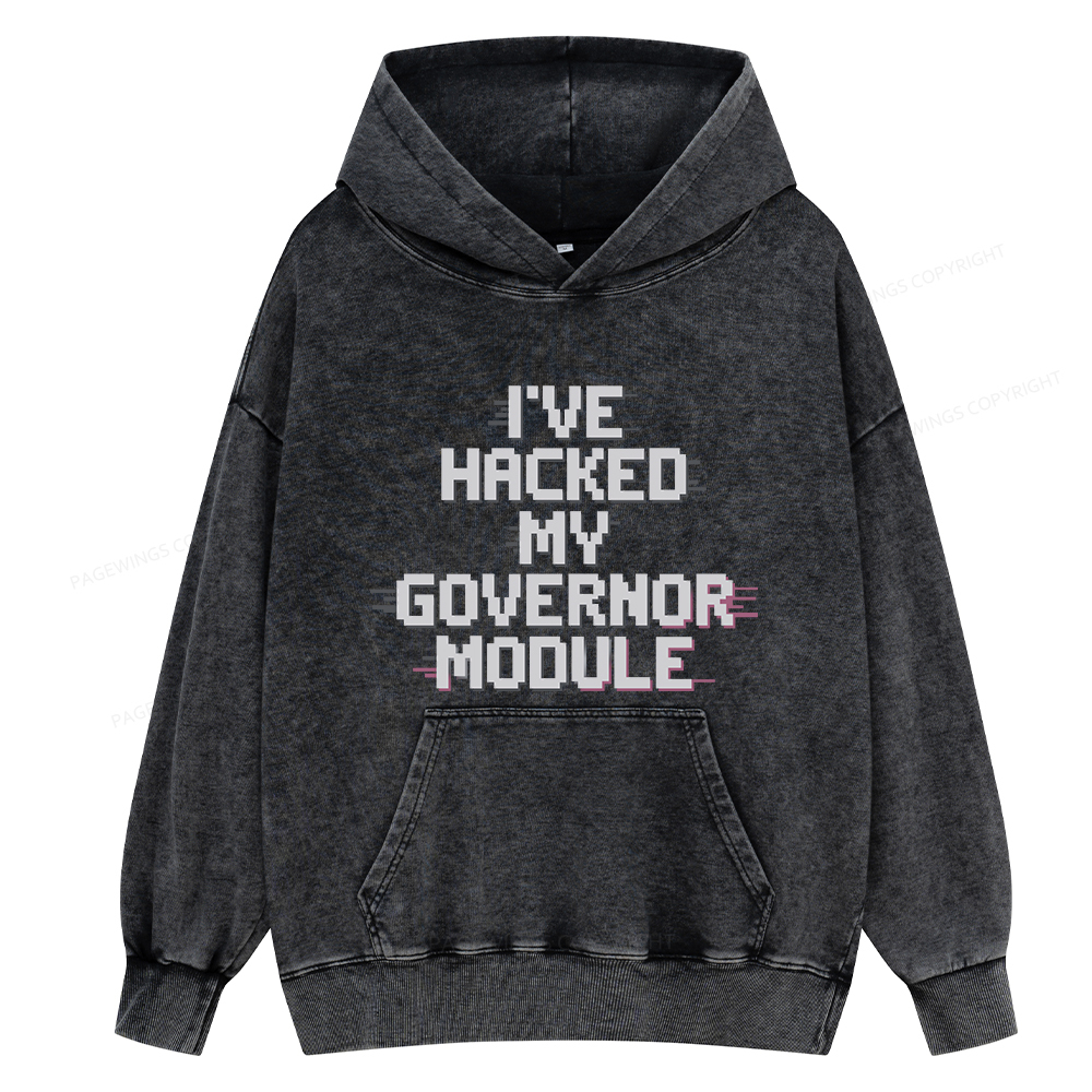 Pagewings I've Hacked My Governor Module Unisex Washed Hoodie