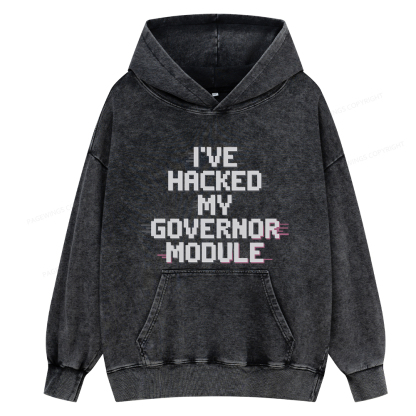 Pagewings I've Hacked My Governor Module Unisex Washed Hoodie