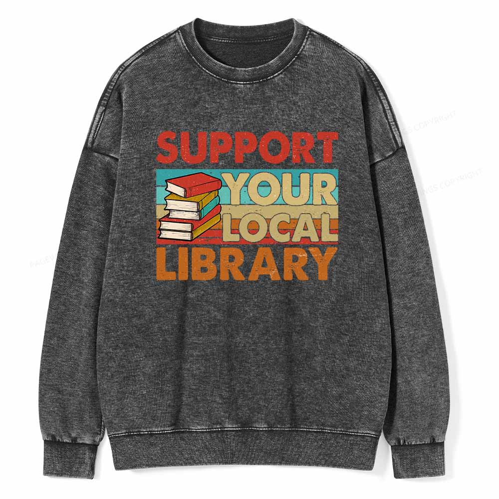 Pagewings Support Your Local Library Book Lover Student Shirt ltsp T-Shirt Unisex Washed Sweatshirt