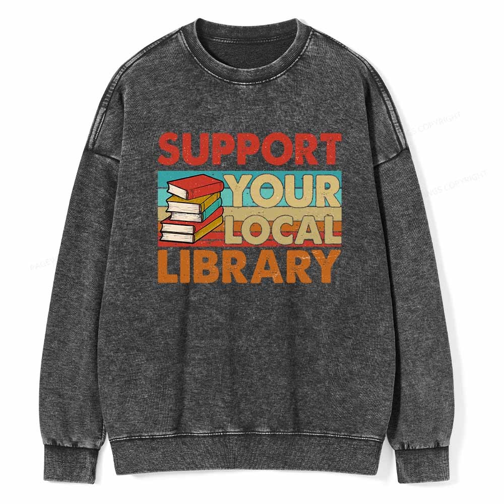 Pagewings Support Your Local Library Book Lover Student Shirt ltsp T-Shirt Unisex Washed Sweatshirt
