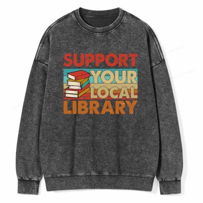 Pagewings Support Your Local Library Book Lover Student Shirt ltsp T-Shirt Unisex Washed Sweatshirt