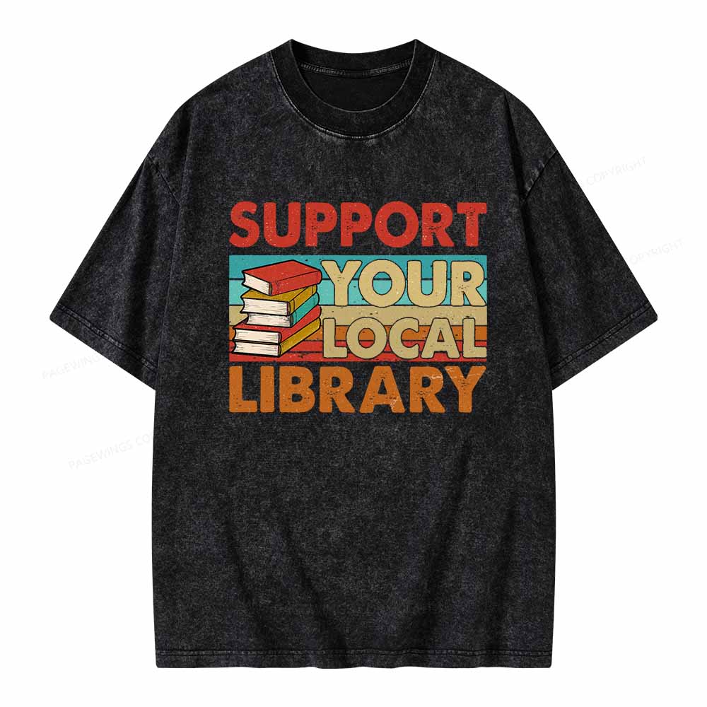 Pagewings Support Your Local Library Book Lover Student Shirt ltsp T-Shirt Unisex Washed T-shirt
