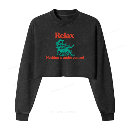Pagewings Relax Nothing Is Under Control Women Washed Crop Sweatshirt