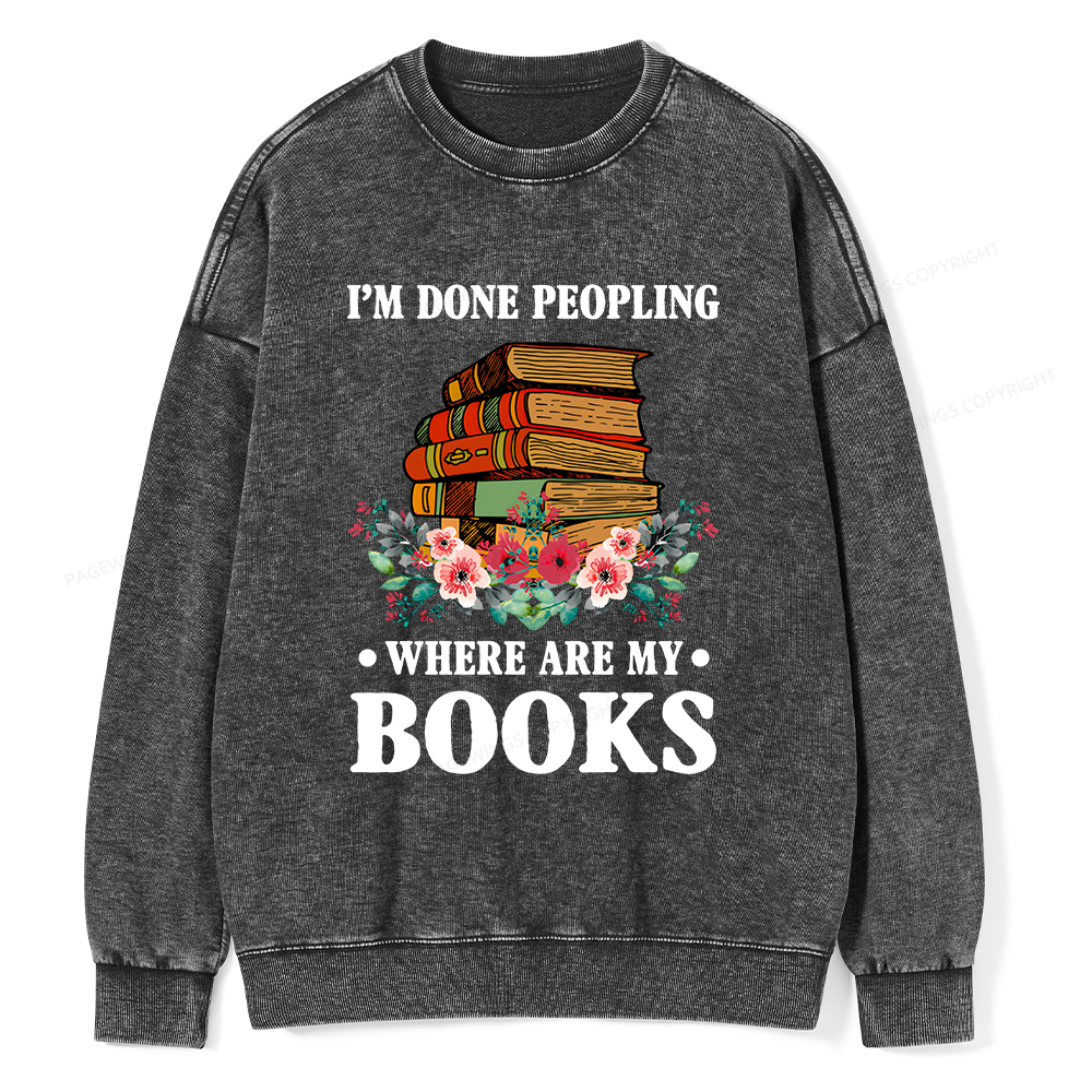 Pagewings I’m Done Peopling Where Are My Books Unisex Washed Sweatshirt