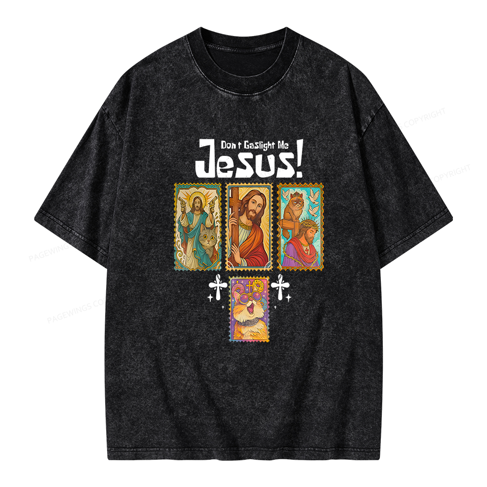 Pagewings Don't Gaslight Me Jesus Unisex Washed T-shirt