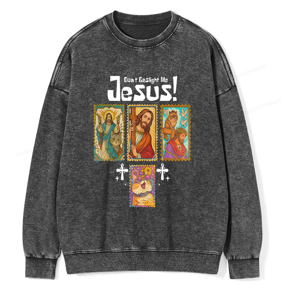 Pagewings Don't Gaslight Me Jesus Unisex Washed Sweatshirt