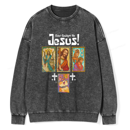 Pagewings Don't Gaslight Me Jesus Unisex Washed Sweatshirt