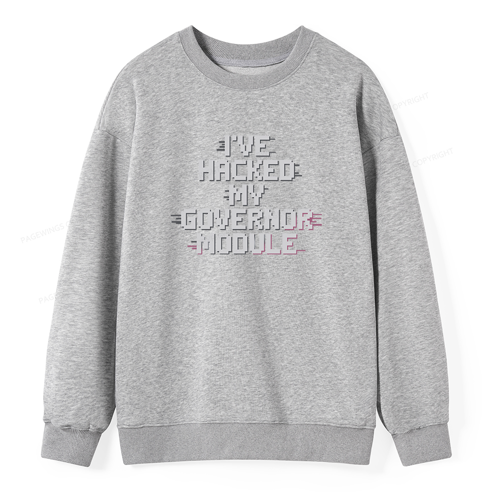 Pagewings I've Hacked My Governor Module Unisex Classic Sweatshirt