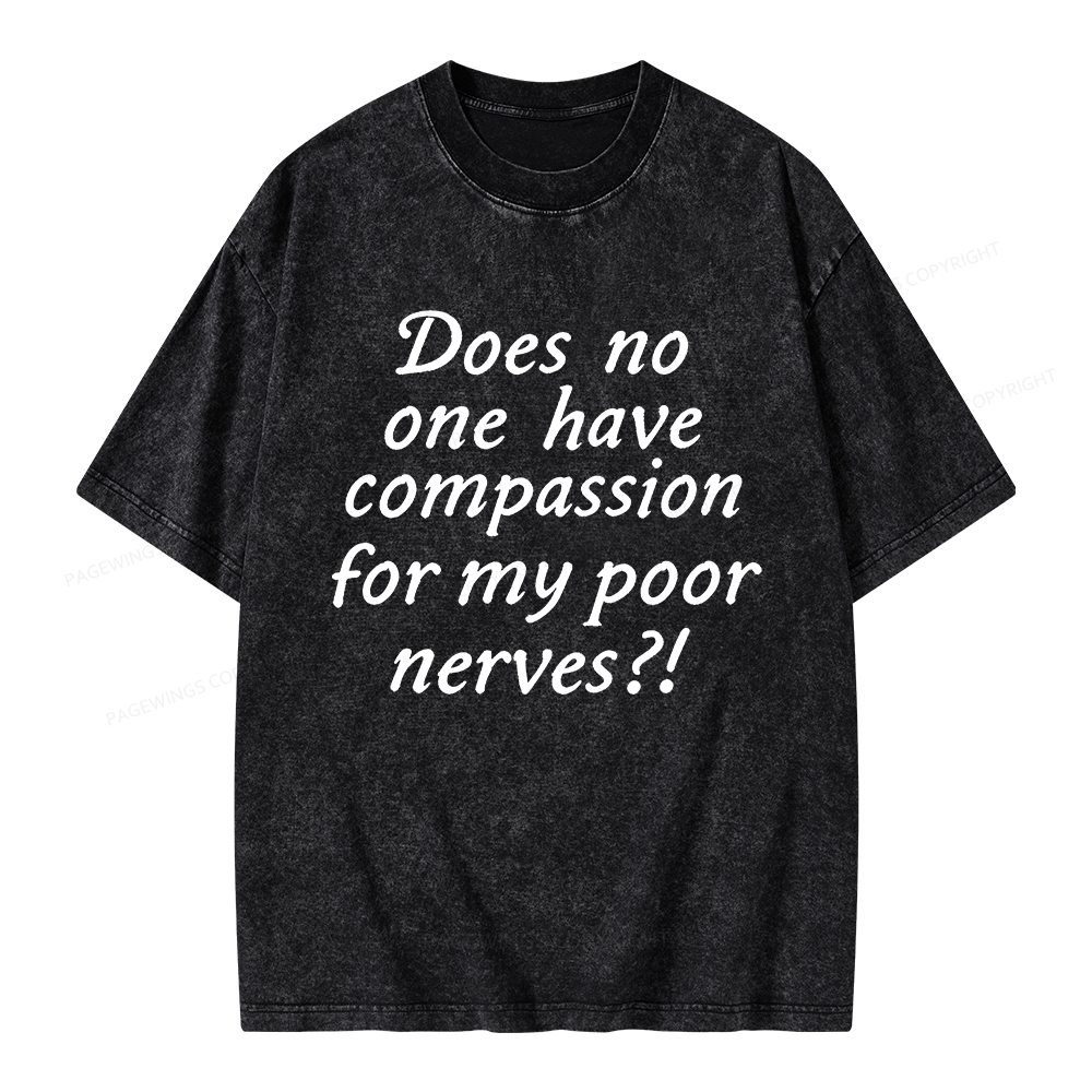 Pagewings Does No One Have Compassion For My Poor Nerves Unisex Washed T-shirt