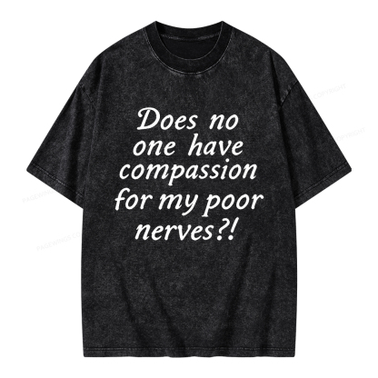 Pagewings Does No One Have Compassion For My Poor Nerves Unisex Washed T-shirt