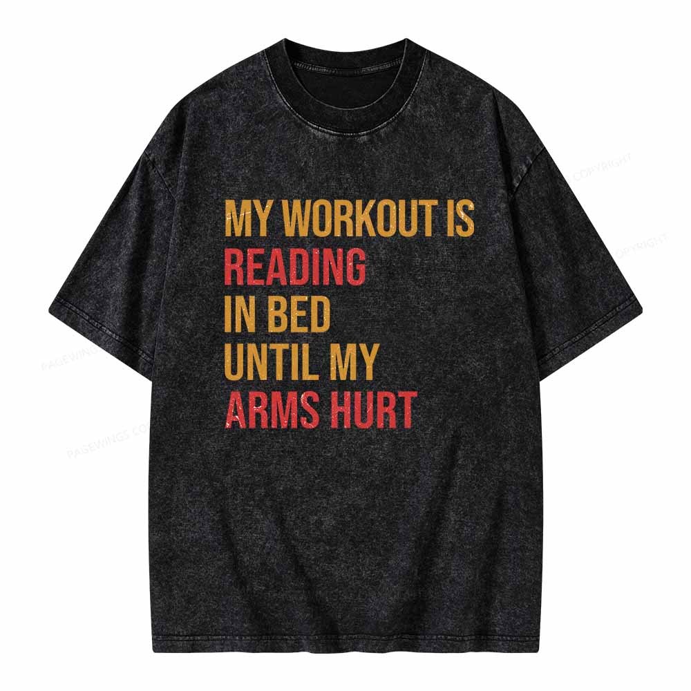 Pagewings My Workout Is Reading In Ben Until My Arms Hurt Unisex Washed T-shirt