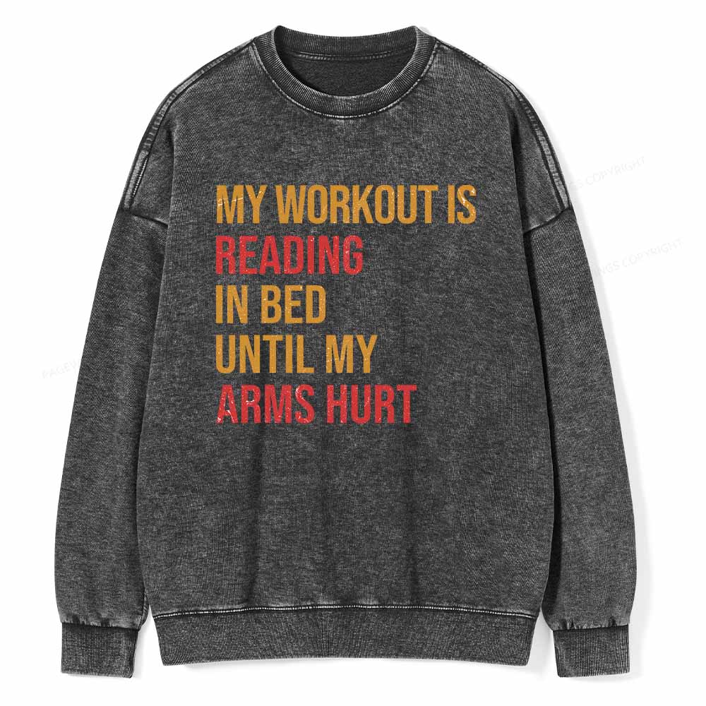 Pagewings My Workout Is Reading In Ben Until My Arms Hurt Unisex Washed Sweatshirt