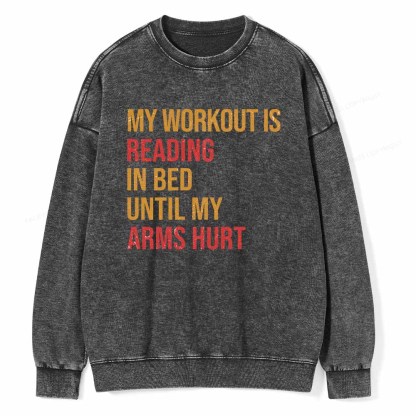 Pagewings My Workout Is Reading In Ben Until My Arms Hurt Unisex Washed Sweatshirt
