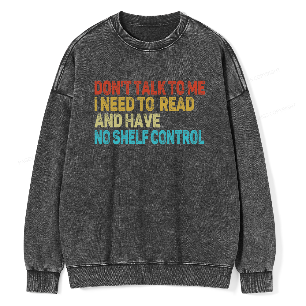 Pagewings Don't Talk To Me I Need To Read  And Have No Shelf Control Unisex Washed Sweatshirt