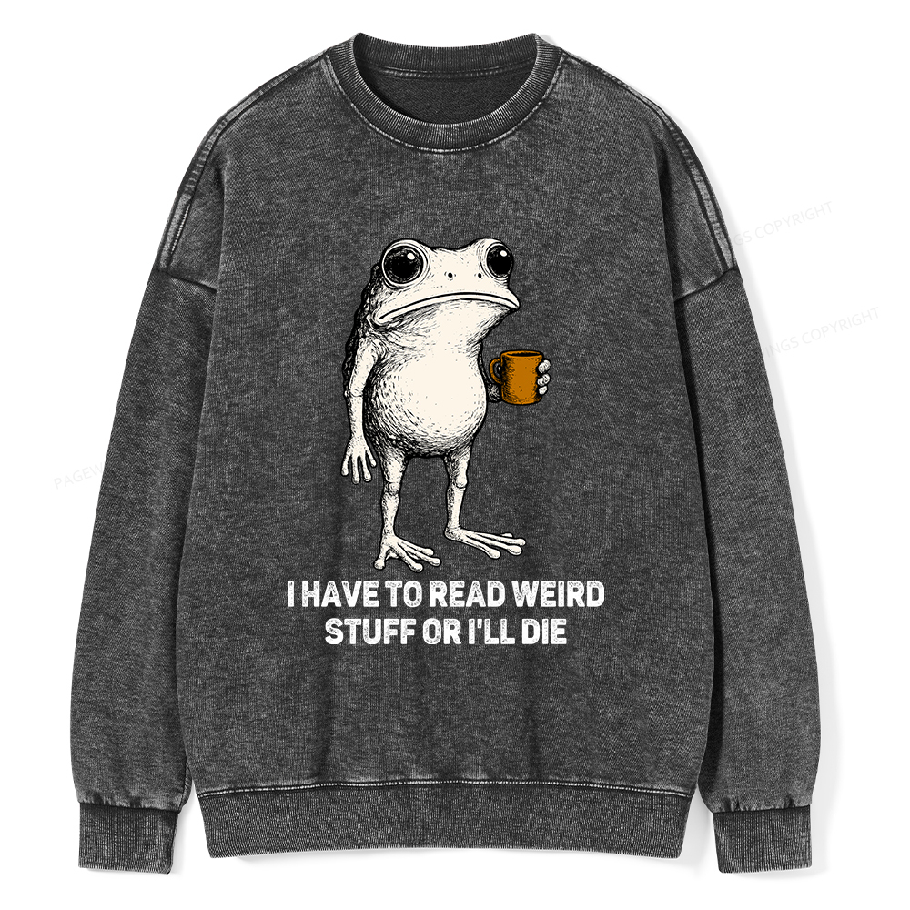 Pagewings I Have To Read Weird Stuff Or I'll Die Unisex Washed Sweatshirt