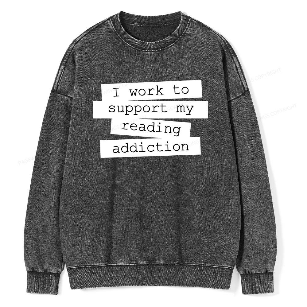 Pagewings I Work To Support My Reading Addiction Unisex Washed Sweatshirt