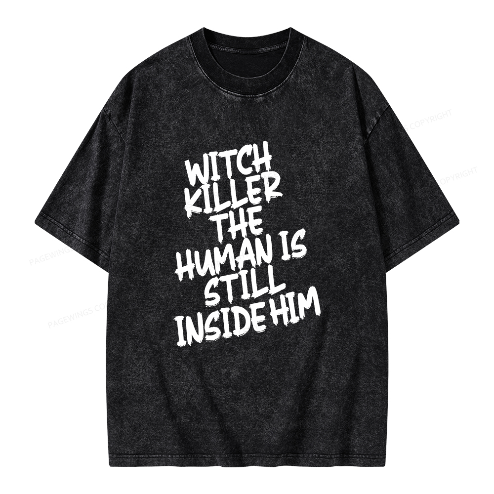 Pagewings Witch Killer The Human Is Still Inside Him Unisex Washed T-shirt