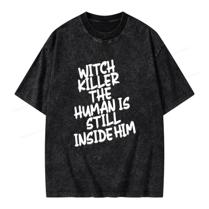 Pagewings Witch Killer The Human Is Still Inside Him Unisex Washed T-shirt