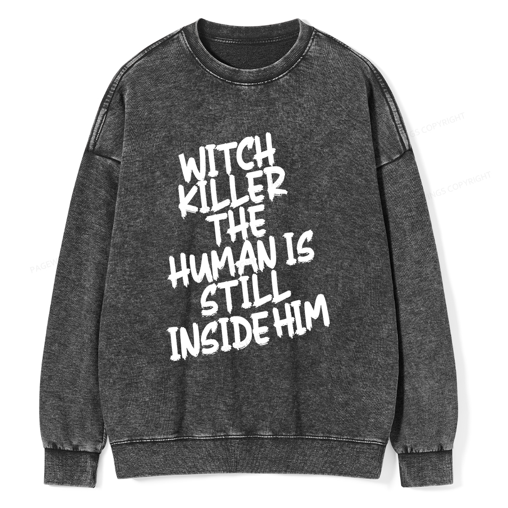 Pagewings Witch Killer The Human Is Still Inside Him Unisex Washed Sweatshirt