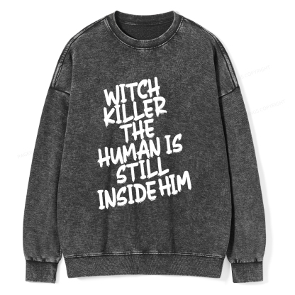 Pagewings Witch Killer The Human Is Still Inside Him Unisex Washed Sweatshirt