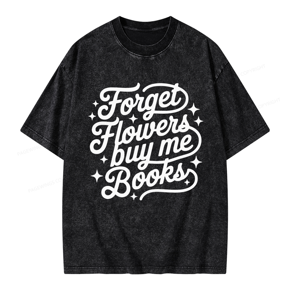 Pagewings Forget Flowers Buy Me Books Unisex Washed T-shirt