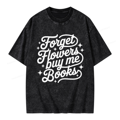 Pagewings Forget Flowers Buy Me Books Unisex Washed T-shirt