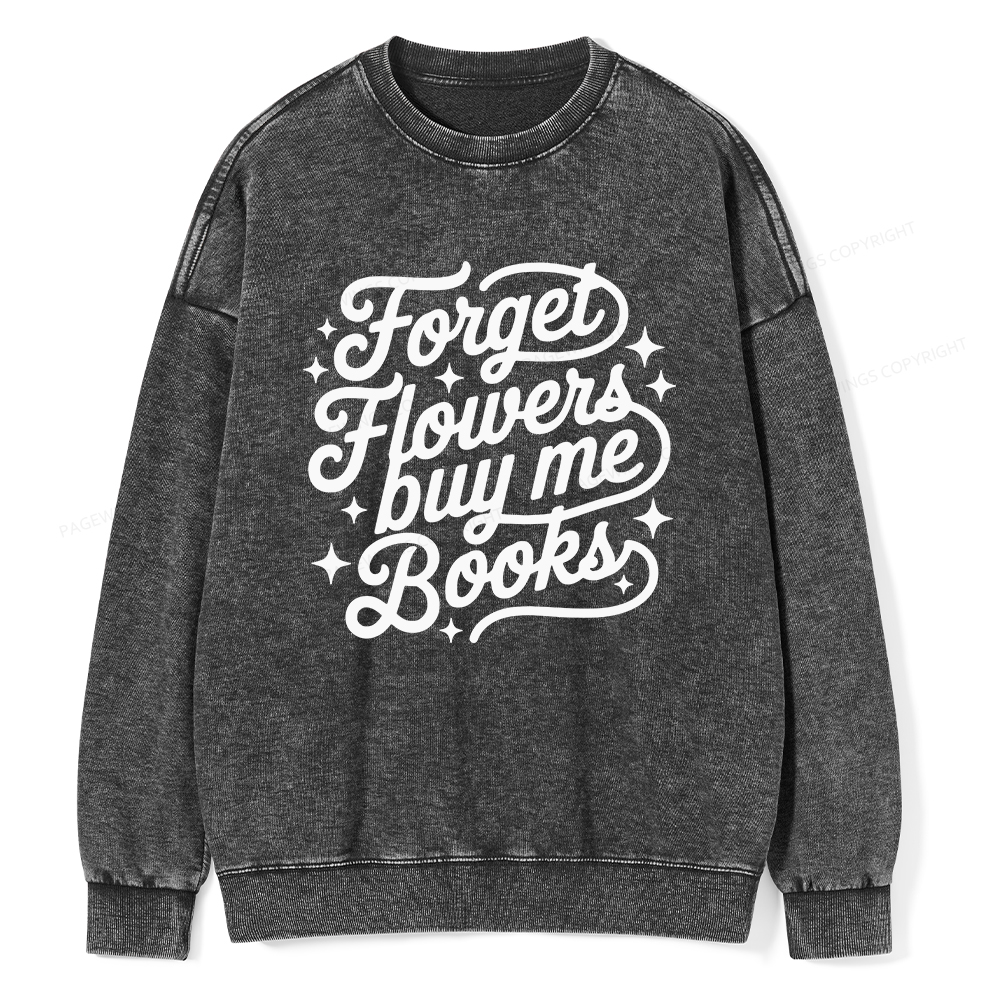 Pagewings Forget Flowers Buy Me Books Unisex Washed Sweatshirt