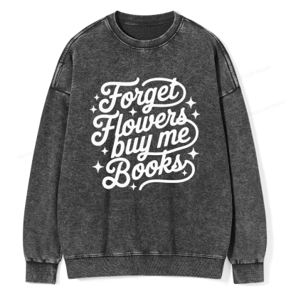 Pagewings Forget Flowers Buy Me Books Unisex Washed Sweatshirt