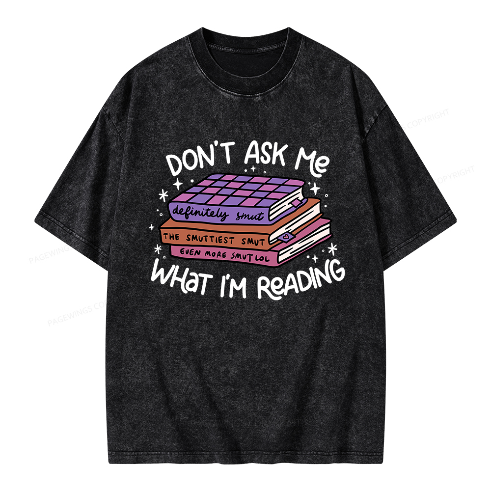 Pagewings Don't Ask Me What I Am Reading Unisex Washed T-shirt