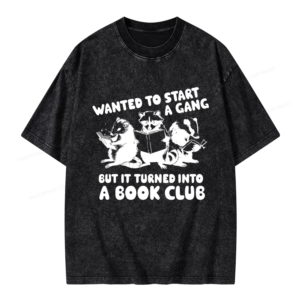 Pagewings Wanted to Start a Gang But It Turned Into a Book Club Unisex Washed T-shirt