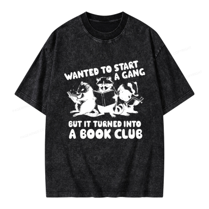 Pagewings Wanted to Start a Gang But It Turned Into a Book Club Unisex Washed T-shirt