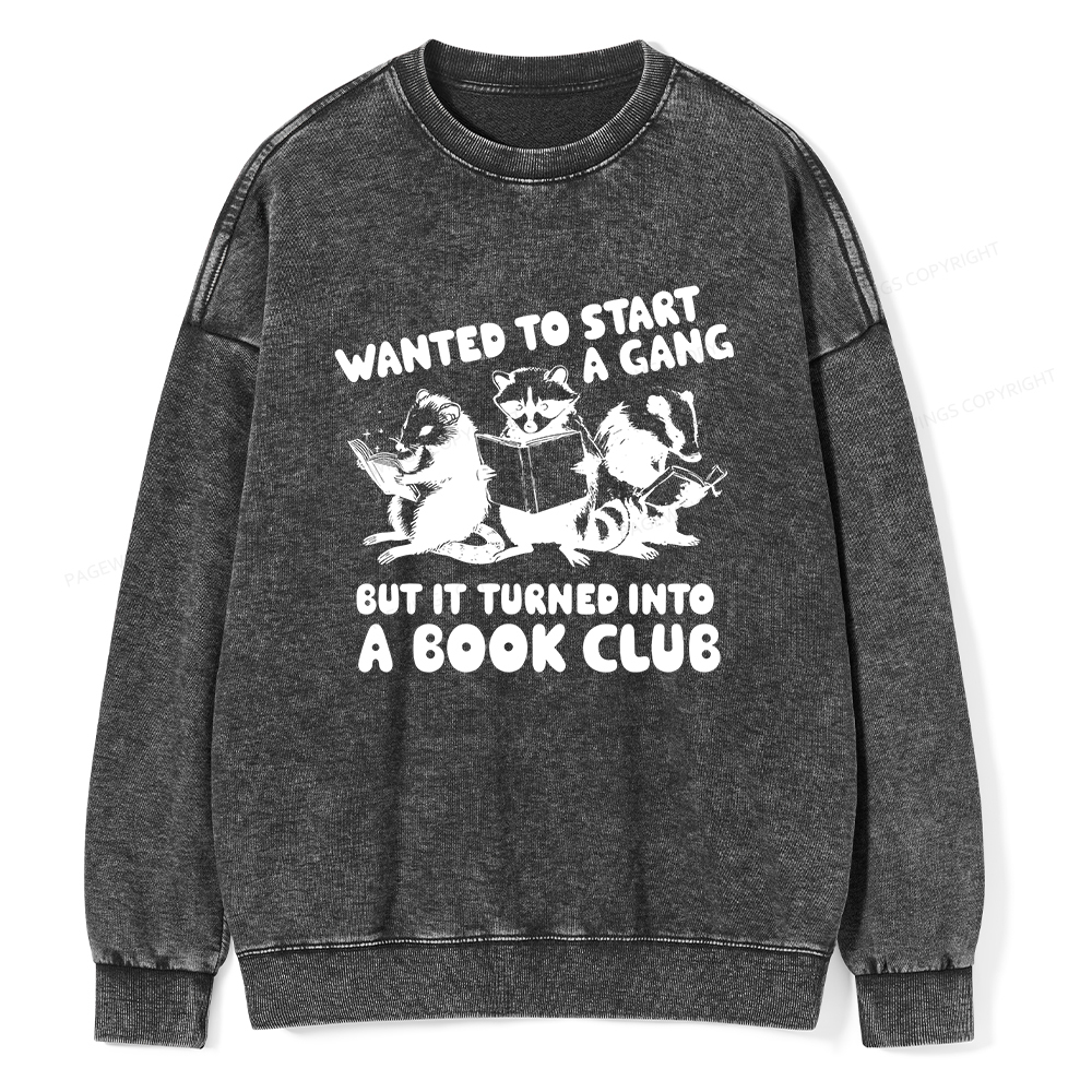 Pagewings Wanted to Start a Gang But It Turned Into a Book Club Unisex Washed Sweatshirt