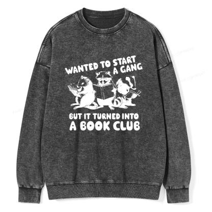 Pagewings Wanted to Start a Gang But It Turned Into a Book Club Unisex Washed Sweatshirt