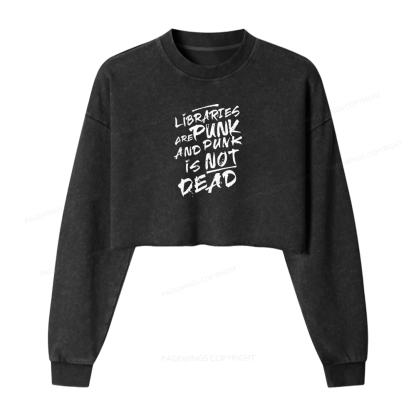Pagewings Libraries And Punk Are Not Dead Women Washed Crop Sweatshirt