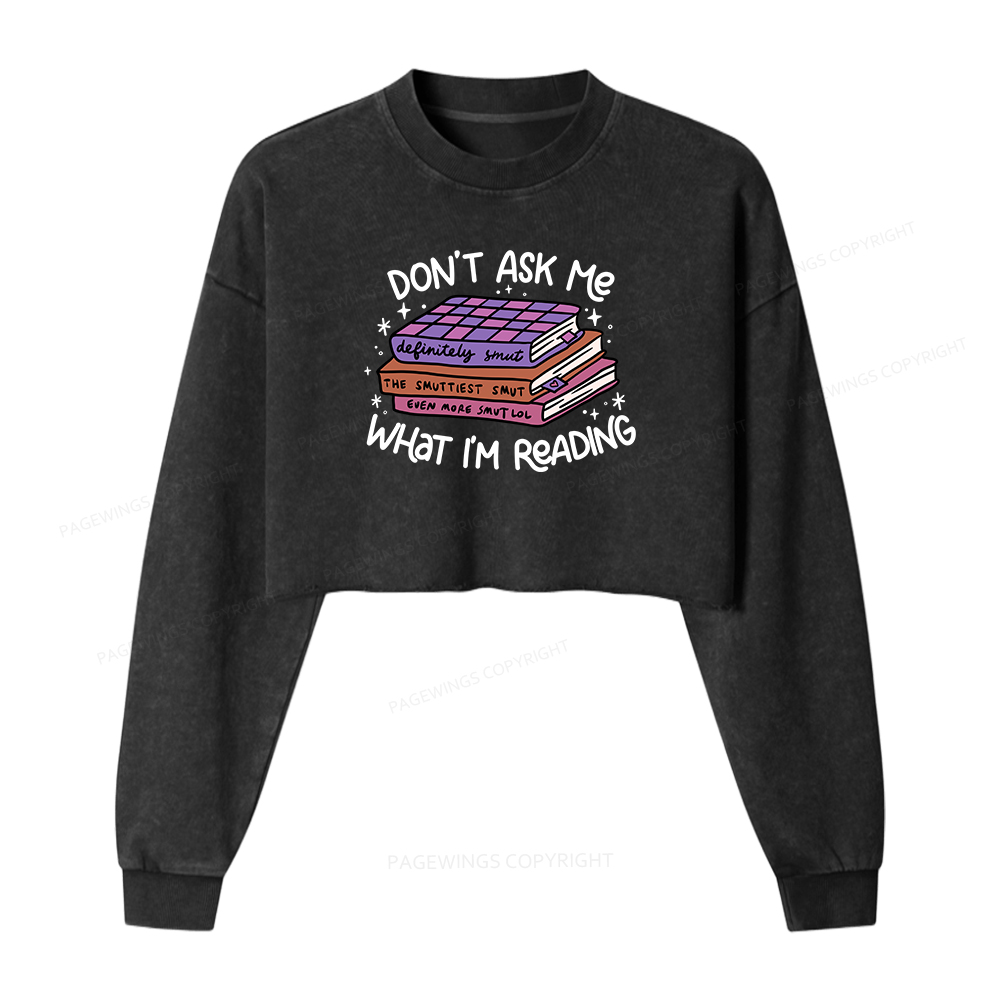 Pagewings Don't Ask Me What I Am Reading Women Washed Crop Sweatshirt