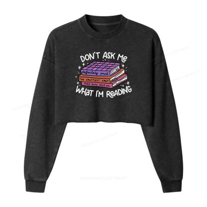 Pagewings Don't Ask Me What I Am Reading Women Washed Crop Sweatshirt