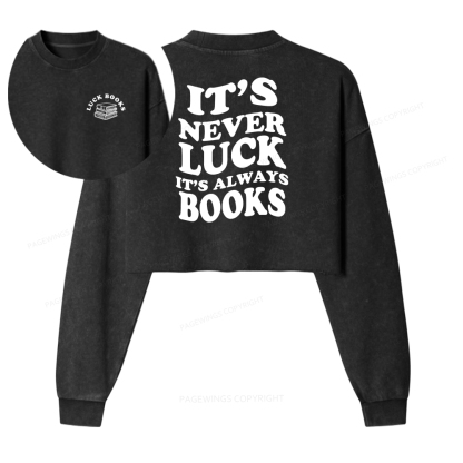 Pagewings It's Never Luck, It's Always Books Washed Crop Sweatshirt