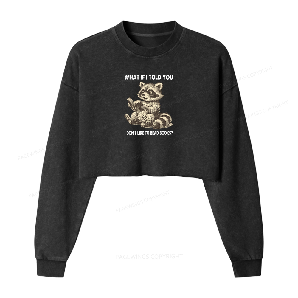 Pagewings What If I Told You I Don't Like To Read Books Washed Crop Sweatshirt