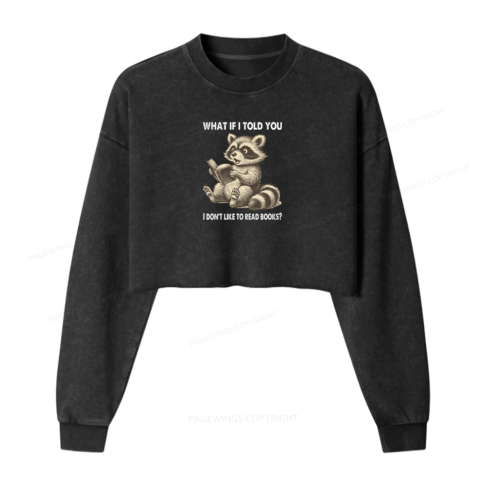 Pagewings What If I Told You I Don't Like To Read Books Washed Crop Sweatshirt
