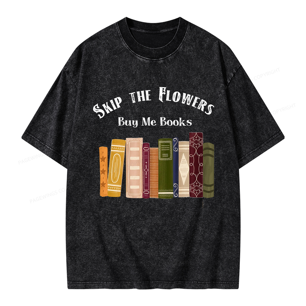 Pagewings Skip The Flowers Buy Me Books Unisex Washed T-shirt
