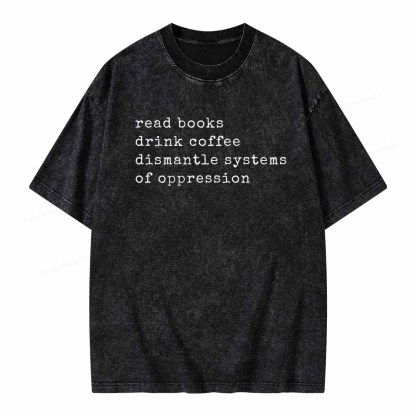 Pagewings Read Books Drink Coffee Dismantle Systems of Oppression Colors Shirt Unisex Washed T-shirt
