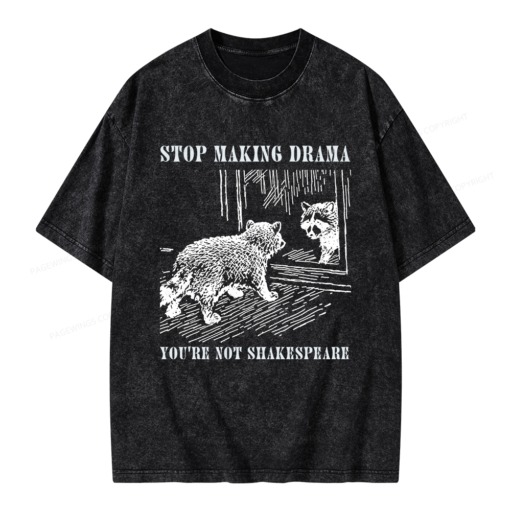 Pagewings Stop Making Drama You're Not Shakespeare Unisex Washed T-shirt