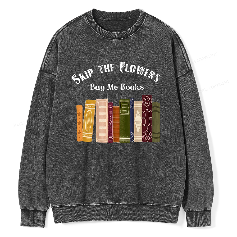 Pagewings Skip The Flowers Buy Me Books Unisex Washed Sweatshirt